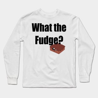 What the fudge? Long Sleeve T-Shirt